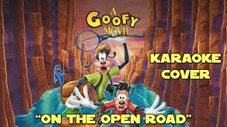 On the Open Road  A Goofy Movie Karaoke Cover [upl. by Godderd]