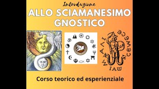 Introduzione allo quotsciamanesimoquot gnostico [upl. by Ethelinda870]