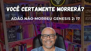 VOCÊ CERTAMENTE M0RRERÁ ADÃO NÃO M0RREU  GÊNESIS 2 17 [upl. by Imojean399]