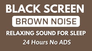 Brown Noise Black Screen Relaxing Sound For Sleep  Sound For Relaxation In 24H [upl. by Trinity]