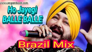 Ho Jayegi Balle Balle Brazil Mix  Daler Mehndi [upl. by Drahcir906]