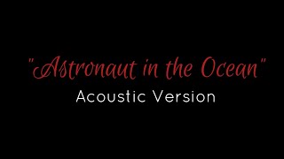 Astronaut in the Ocean  Acoustic Version [upl. by Yekcaj]