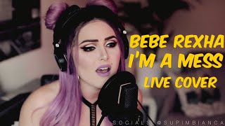 Bebe Rexha  Im a Mess Live Cover [upl. by Orit242]