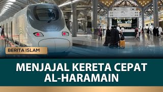 Menjajal Kereta Haramain Express Jet Darat di Arab Saudi Penghubung Dua Kota Suci  Berita Islam [upl. by Allicerp]