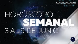 HOROSCOPO SEMANAL  3 AL 9 DE JUNIO  ALFONSO LEÓN ARQUITECTO DE SUEÑOS [upl. by Eryn]