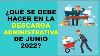 Soy Docente ¿QUÉ SE DEBE HACER EN LA DESCARGA ADMINISTRATIVA DE JUNIO 2022 [upl. by Ardnuaed]