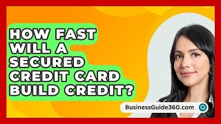 How Fast Will A Secured Credit Card Build Credit  BusinessGuide360com [upl. by Mayberry]