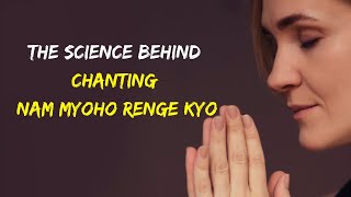 The Science Behind Chanting Nam Myoho Renge Kyo [upl. by Lertnom]