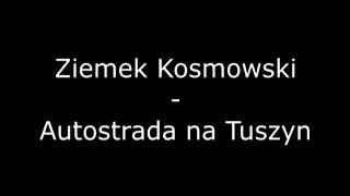 Ziemek Kosmowski  Autostrada na Tuszyn Ta ruda z cyckiem i piegami [upl. by Ahtnama428]