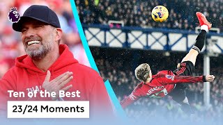 10 UNFORGETTABLE Premier League Moments From 202324 [upl. by Noteloc]