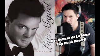 Por Debajo De La Mesa Cover Luis Miguel Pop Punk [upl. by Barnabas577]