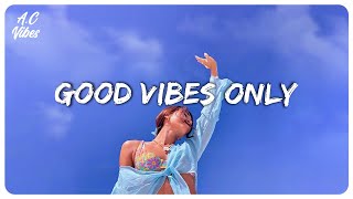 Good vibes music  Familiar songs that make you sing out loud [upl. by Dranek]