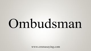 How To Say Ombudsman [upl. by Acirrej576]