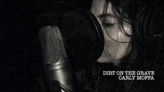 Dirt on the Grave  Carly Moffa studio version [upl. by Zacherie]