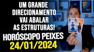 UM GRANDE DIRECIONAMENTO VAI ABALAR AS ESTRUTURAS HORÓSCOPO DE PEIXES  QUARTA DIA 24012024 [upl. by Ahsiekin212]