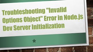 Troubleshooting quotInvalid Options Objectquot Error in Nodejs Dev Server Initialization [upl. by Lethia419]