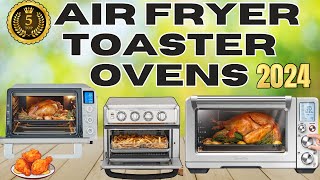 Best 5 Air Fryer Toaster Ovens for the Money 2024 [upl. by Pryce476]