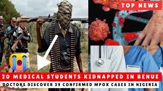 Breaking 20 Medical Students Kidnapped In Benue Oyinbo Doctors Discovers 39 Mpox Cases In Nigeria [upl. by Rramel]