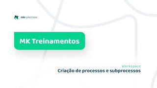 MK Solutions Treinamentos Criação de processos e subprocessos [upl. by Acie]