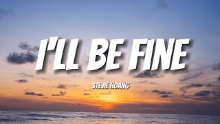 Ill Be Fine  Stevie Hoang  Lyrics [upl. by Cheria]