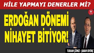 Erdoğan Dönemi Nihayet Bitiyor  Turhan Çömez ve Şaban Sevinç [upl. by Yellac696]