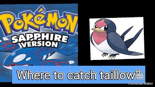 Where to catch taillow pokemon sapphire [upl. by Four]