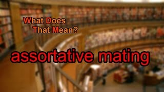 What does assortative mating mean [upl. by Niuq]