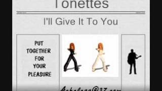 Tonettes  Ill Give It To You [upl. by Ardnosak]