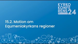 152 Motion om Equmeniakyrkans regioner  Kyrkokonferens 2024 [upl. by Alika409]