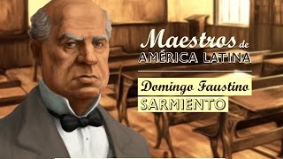 DOMINGO FAUSTINO SARMIENTO Serie Maestros de América Latina [upl. by Ripleigh]