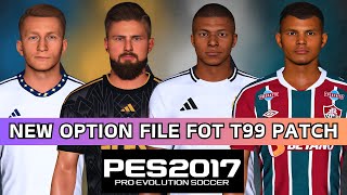 PES 2017  New Option Files For T99 Patch  Summer Transfers 2024 For All Patches [upl. by Ahsiet]