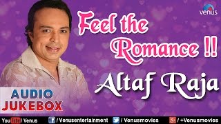 Altaf Raja  Feel The Romance  Romantic Hits  Audio Jukebox [upl. by Nirrej]