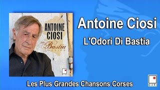 Antoine Ciosi  LOdori Di Bastia  Single  Les Plus Grandes Chansons Corses [upl. by Assele]