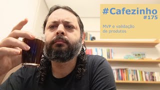 MVP e validação de produtos Cafezinho 175 Empreendedorismo Inovação DesignThinking [upl. by Ardet]