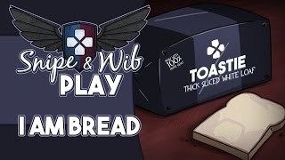 Snipe and Wib Play I am Bread [upl. by Jeremie]