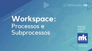 Processos e Subprocessos  Workspace [upl. by Cchaddie]