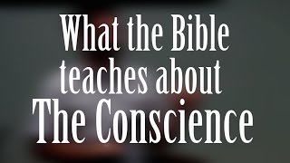 The CONSCIENCE and what the Bible teaches about it [upl. by Daron999]