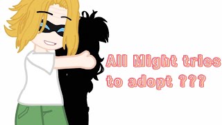 All might tries to adopt   Mha  My AU [upl. by Austin]