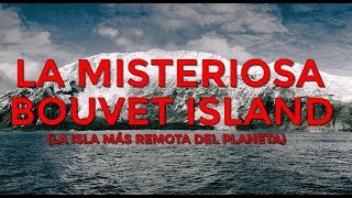 EL MISTERIO DE LA ISLA BOUVET  LA ISLA MAS ALEJADA DEL MUNDO [upl. by Chester]