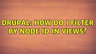 Drupal How do I filter by node ID in views 2 Solutions [upl. by Aneres]