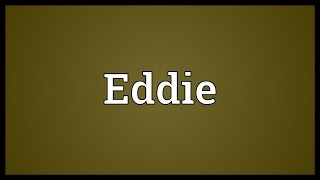 Eddie Meaning [upl. by Aihsenyt369]