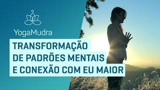 Transformação de Padrões Mentais e Conexão com eu maior [upl. by Nyledam455]