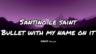 Santino le saintBullet with my name on it lyrics مترجمة [upl. by Gitel]