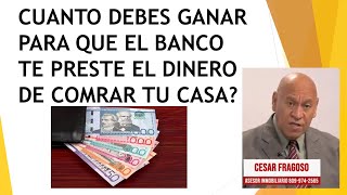 CUANTO DEBES GANAR PARA QUE EL BANCO TE PRESTE EL DINERO DE COMPRAR TU CASA 1 DE 4 [upl. by Olrak]