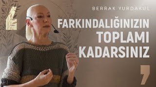 Hayat Farkında Olduğumuz Şeylerin Toplamıdır  Berrak Yurdakul [upl. by Latricia]