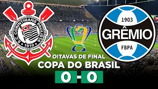 CORINTHIANS 0 x 0 GRÊMIO Copa do Brasil 2024 Oitavas de final  Narração [upl. by Henebry]