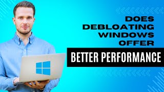 Does Debloating Windows Offer Better Performance [upl. by Nozicka]