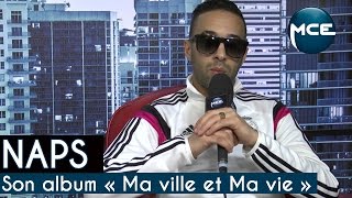 Naps présente son album « Ma ville et Ma vie »  Interview [upl. by Kowtko]