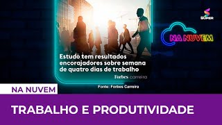 Produtividade Trabalhar mais significa ser mais produtivo  NA NUVEM [upl. by Ayamat320]