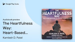 The Heartfulness Way HeartBased Meditations… by Kamlesh D Patel · Audiobook preview [upl. by Panayiotis43]